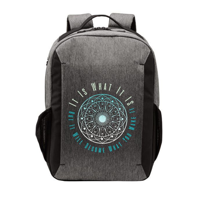 It Is What It Is But It Will Become What You Make It Vector Backpack