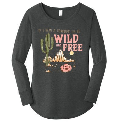 If I Was A Cowboy Wild And Free Women's Perfect Tri Tunic Long Sleeve Shirt