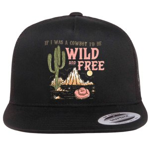 If I Was A Cowboy Wild And Free Flat Bill Trucker Hat