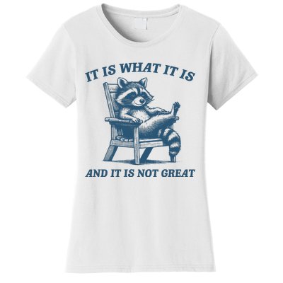 It Is What It Is And It Is Not Great Racoon Meme Women's T-Shirt