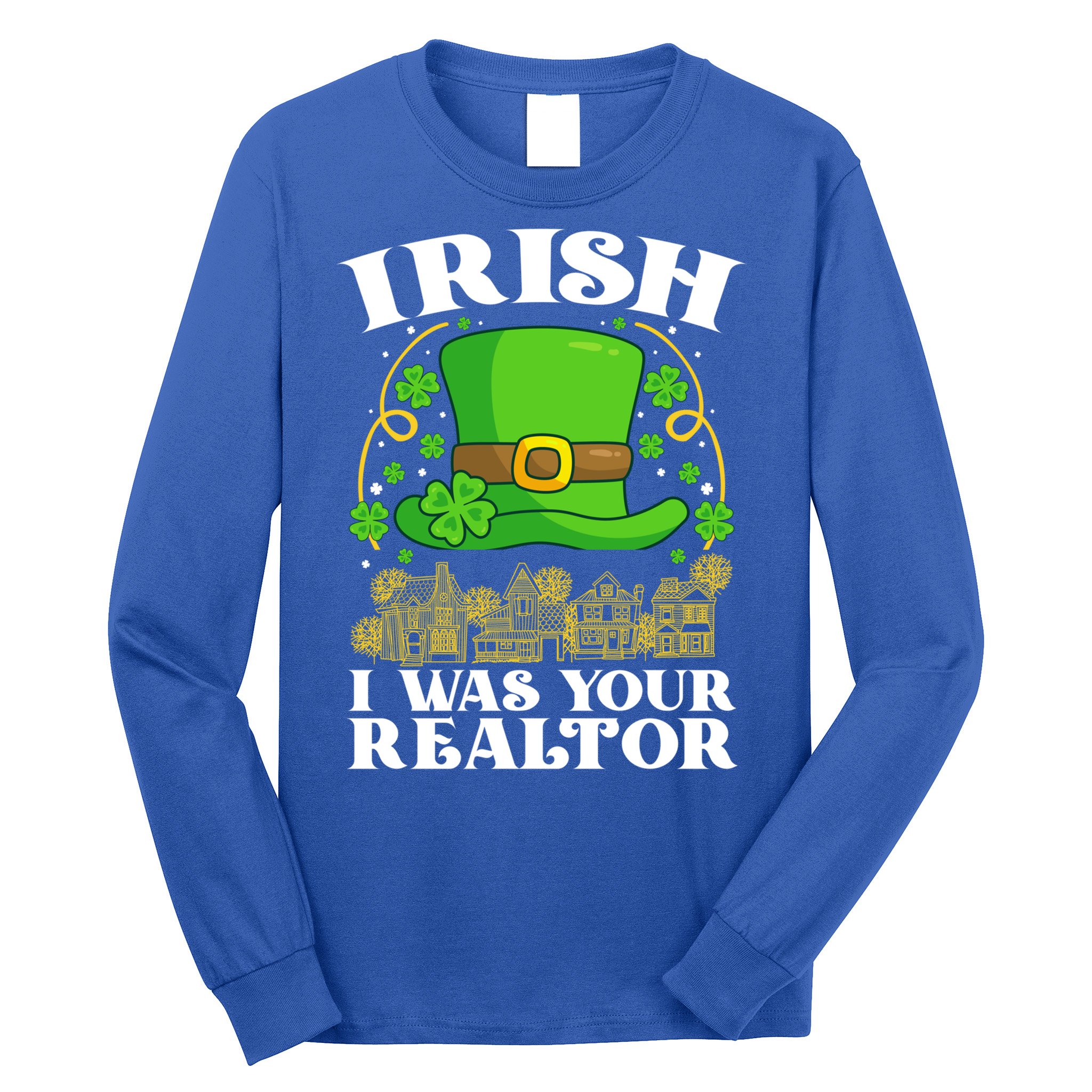 Irish I Was Your Realtor St Patricks Day Lead Generation Cute Gift Long Sleeve Shirt