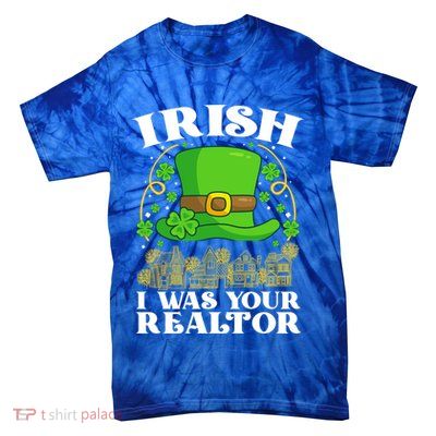 Irish I Was Your Realtor St Patricks Day Lead Generation Cute Gift Tie-Dye T-Shirt