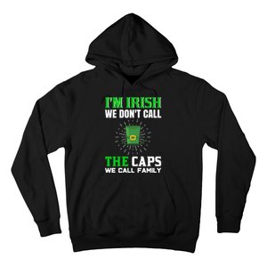 I'm Irish We Don't Call Caps We Call Family Hoodie