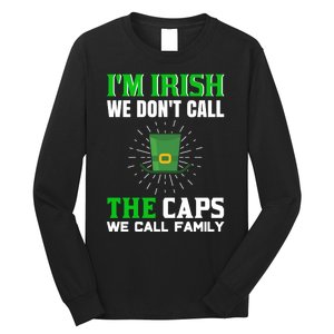 I'm Irish We Don't Call Caps We Call Family Long Sleeve Shirt