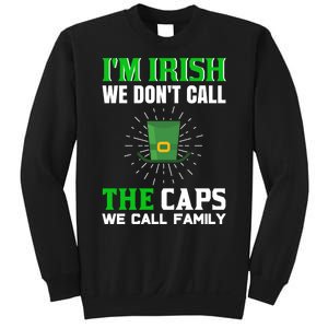 I'm Irish We Don't Call Caps We Call Family Sweatshirt