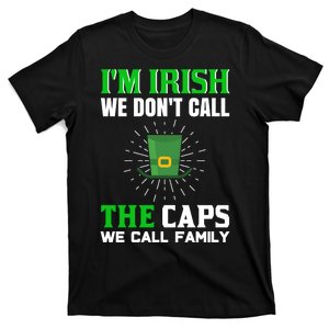 I'm Irish We Don't Call Caps We Call Family T-Shirt