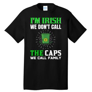 I'm Irish We Don't Call Caps We Call Family Tall T-Shirt