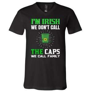 I'm Irish We Don't Call Caps We Call Family V-Neck T-Shirt