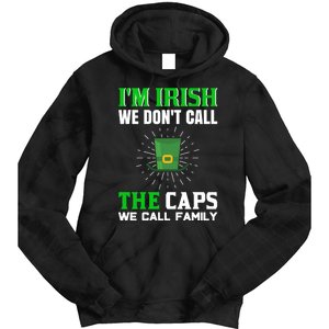 I'm Irish We Don't Call Caps We Call Family Tie Dye Hoodie