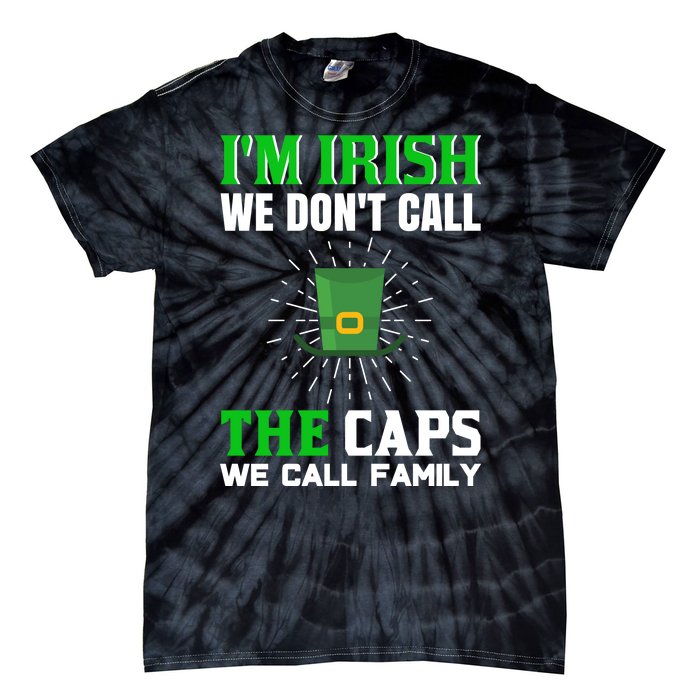 I'm Irish We Don't Call Caps We Call Family Tie-Dye T-Shirt