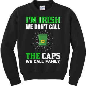 I'm Irish We Don't Call Caps We Call Family Kids Sweatshirt