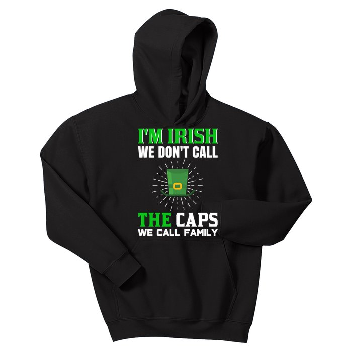 I'm Irish We Don't Call Caps We Call Family Kids Hoodie