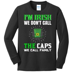 I'm Irish We Don't Call Caps We Call Family Kids Long Sleeve Shirt