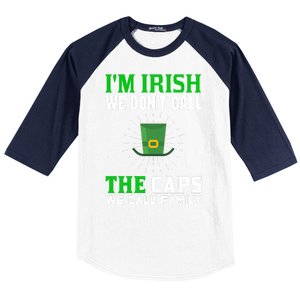 I'm Irish We Don't Call Caps We Call Family Baseball Sleeve Shirt