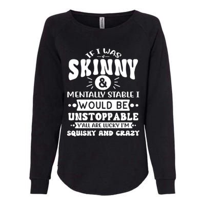 If I Was Skinny And Tally Stable Funny Sarcastic Presents Funny Gift Womens California Wash Sweatshirt