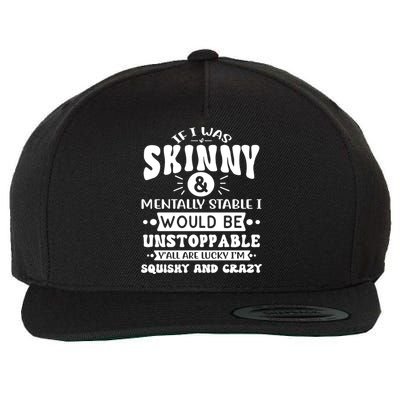 If I Was Skinny And Tally Stable Funny Sarcastic Presents Funny Gift Wool Snapback Cap