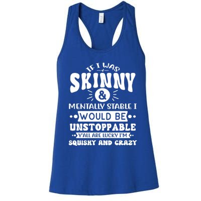 If I Was Skinny And Tally Stable Funny Sarcastic Presents Funny Gift Women's Racerback Tank