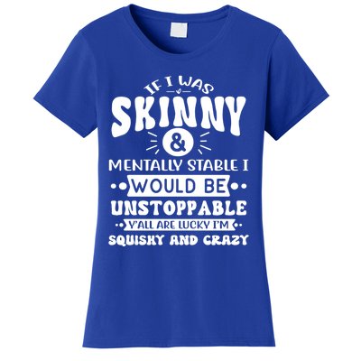 If I Was Skinny And Tally Stable Funny Sarcastic Presents Funny Gift Women's T-Shirt