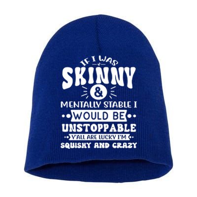 If I Was Skinny And Tally Stable Funny Sarcastic Presents Funny Gift Short Acrylic Beanie