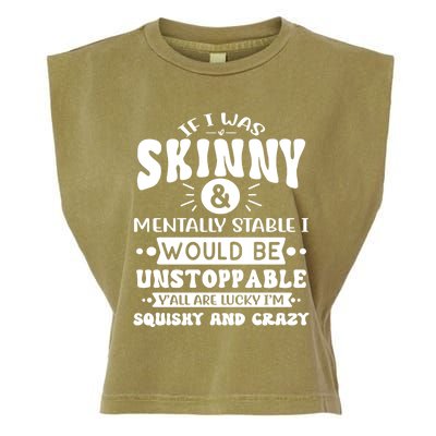 If I Was Skinny And Tally Stable Funny Sarcastic Presents Funny Gift Garment-Dyed Women's Muscle Tee