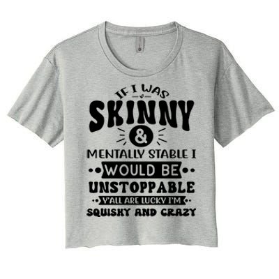 If I Was Skinny And Tally Stable Funny Sarcastic Presents Funny Gift Women's Crop Top Tee