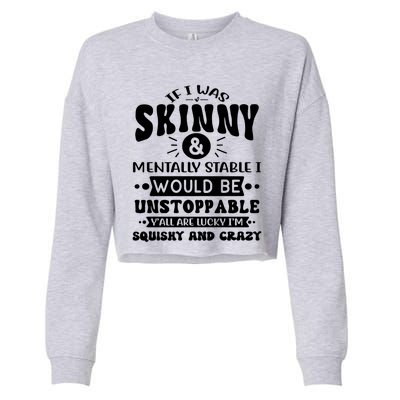 If I Was Skinny And Tally Stable Funny Sarcastic Presents Funny Gift Cropped Pullover Crew