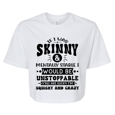 If I Was Skinny And Tally Stable Funny Sarcastic Presents Funny Gift Bella+Canvas Jersey Crop Tee