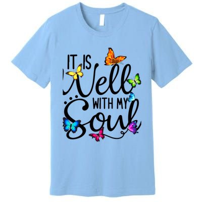 It Is Well With My Soul Christian Hymn Cute Gift Butterfly Art Funny Gift Premium T-Shirt