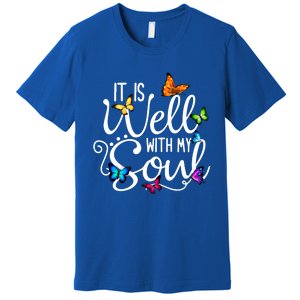 It Is Well With My Soul Christian Hymn Cute Gift Butterfly Art Gift Premium T-Shirt