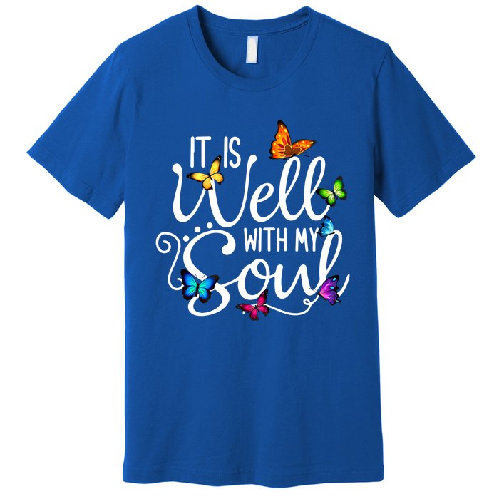 It Is Well With My Soul Christian Hymn Cute Gift Butterfly Art Gift Premium T-Shirt