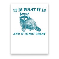 It Is What It Is And It Is Not Great Raccoon Poster
