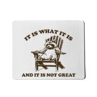 It Is What It Is And It Is Not Great Funny Raccoon Mousepad