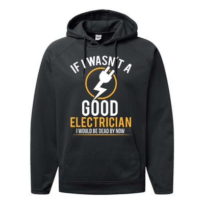 If I Wasnt A Good Electrician Id Be Dead Performance Fleece Hoodie