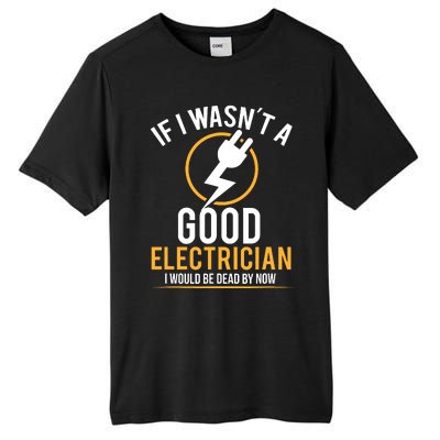 If I Wasnt A Good Electrician Id Be Dead Tall Fusion ChromaSoft Performance T-Shirt