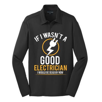 If I Wasnt A Good Electrician Id Be Dead Silk Touch Performance Long Sleeve Polo