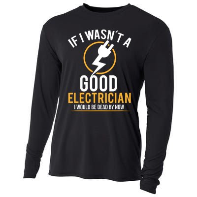 If I Wasnt A Good Electrician Id Be Dead Cooling Performance Long Sleeve Crew