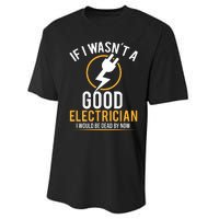 If I Wasnt A Good Electrician Id Be Dead Performance Sprint T-Shirt