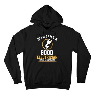 If I Wasnt A Good Electrician Id Be Dead Tall Hoodie