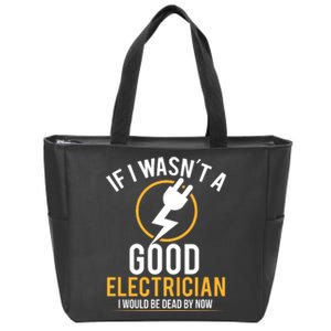 If I Wasnt A Good Electrician Id Be Dead Zip Tote Bag