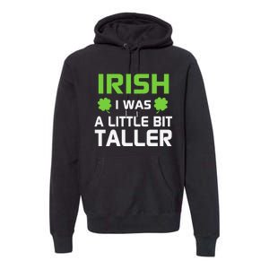 Irish I Was A Little Bit Taller Premium Hoodie