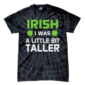 Irish I Was A Little Bit Taller Tie-Dye T-Shirt