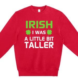 Irish I Was A Little Bit Taller Premium Crewneck Sweatshirt