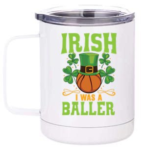 Irish I Was A Baller Basketball Player St Patrick's Day Cute Gift 12 oz Stainless Steel Tumbler Cup