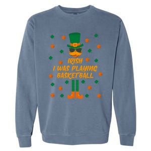 Irish I Was Playing Basketball St Patricks Day Great Gift Garment-Dyed Sweatshirt