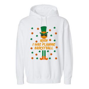 Irish I Was Playing Basketball St Patricks Day Great Gift Garment-Dyed Fleece Hoodie