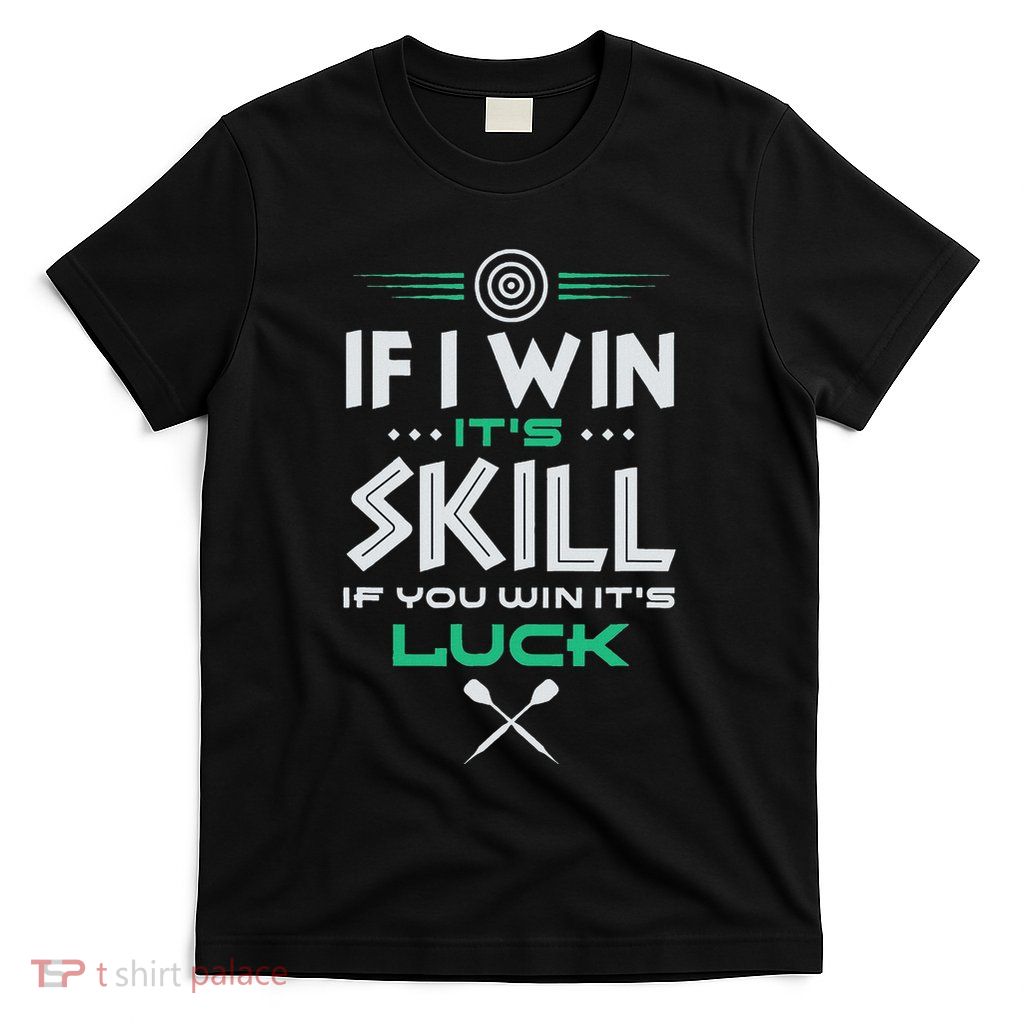 If I Win ItS Skill Funny Saying Darts T-Shirt