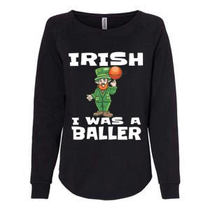 Irish I Wish I Was A Baller Funny St Patricks Day Basketball Great Gift Womens California Wash Sweatshirt