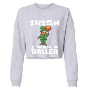 Irish I Wish I Was A Baller Funny St Patricks Day Basketball Great Gift Cropped Pullover Crew