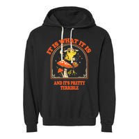 It Is What It Is And ItS Pretty Terrible Garment-Dyed Fleece Hoodie