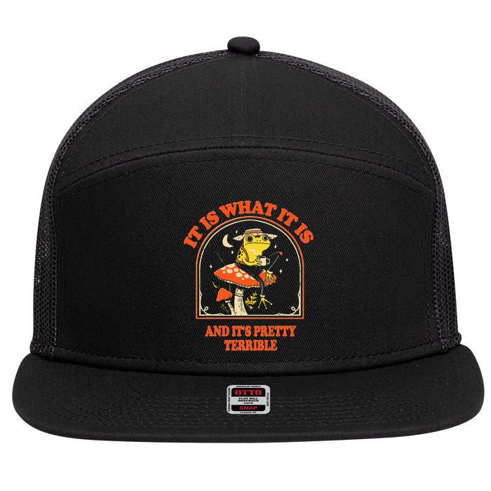 It Is What It Is And ItS Pretty Terrible 7 Panel Mesh Trucker Snapback Hat